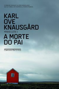 A morte do pai, de Karl Ove Knausgård (Companhia das Letras)