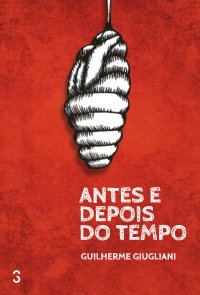 Antes e depois do tempo, de Guilherme Giugliani
