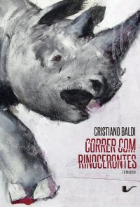 Correr com rinocerontes, de Cristiano Baldi